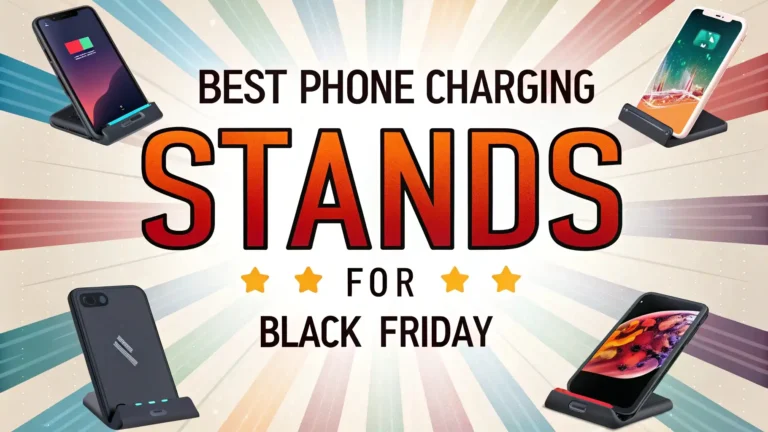 7 Best Phone Charging Stands for Black Friday 2026