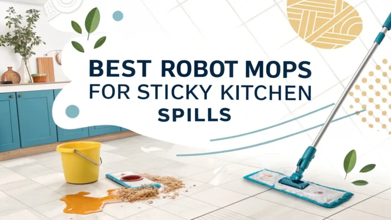 10 Best Robot Mops for Sticky Kitchen Spills in 2026