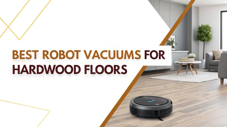 7 Best Robot Vacuums for Hardwood Floors in 2026